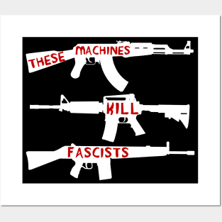 These Machines Kill Fascists - Firearms, Guns, Anti-Fascist, AK47, AR15, Antifa Posters and Art